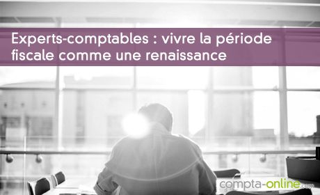 Experts-comptables : vivre la priode fiscale comme une possibilit de renaissance