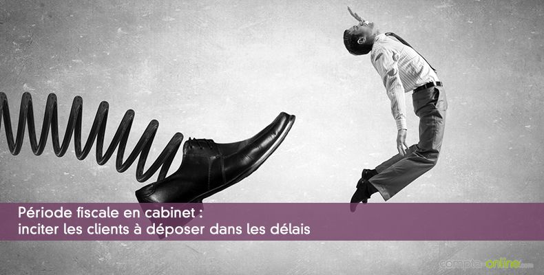 Période fiscale en cabinet : inciter les clients à déposer dans les délais