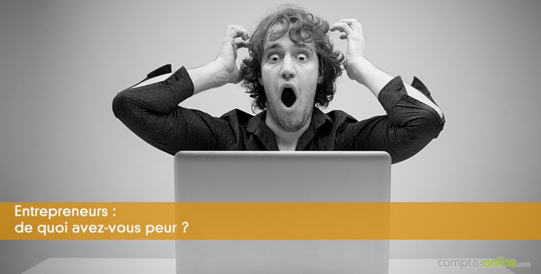 Entrepreneurs : de quoi avez-vous peur ?