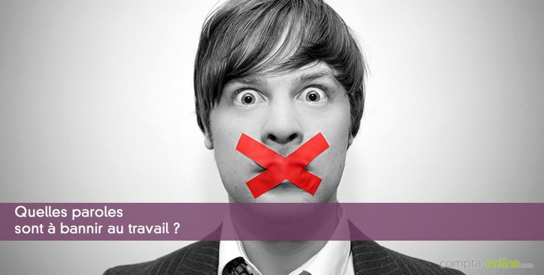 Quelles paroles sont à bannir au travail ?