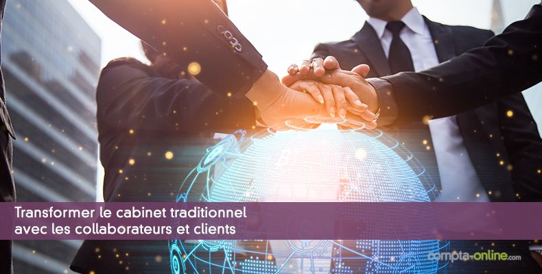 Transformer le cabinet traditionnel avec les collaborateurs et clients
