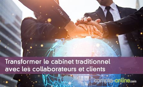 Transformer le cabinet traditionnel avec les collaborateurs et clients