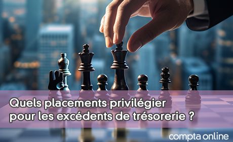 Quels placements privilgier pour les excdents de trsorerie ?