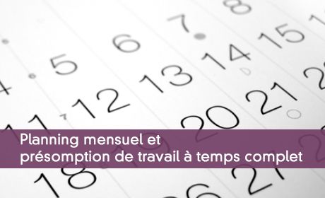 Planning mensuel et présomption de travail à temps complet