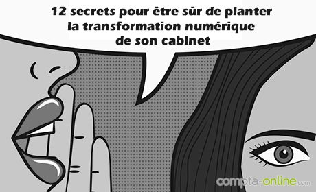 12 secrets pour être sûr de planter la transformation numérique de son cabinet