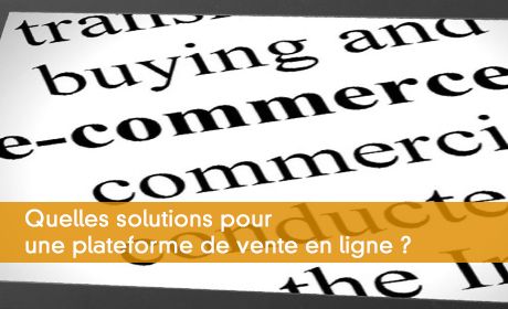 Quelles solutions pour une plateforme de vente en ligne ?