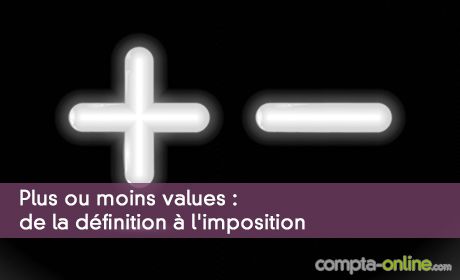 Plus ou moins values : de la définition à l'imposition