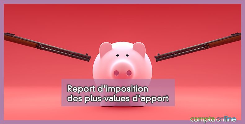 Report d'imposition des plus-values d'apport