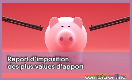 Report d'imposition des plus-values d'apport