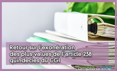 Retour sur l'exonration des plus-values de l'article 238 quindecies du CGI