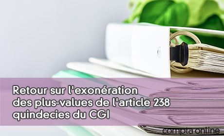 Retour sur l'exonration des plus-values de l'article 238 quindecies du CGI