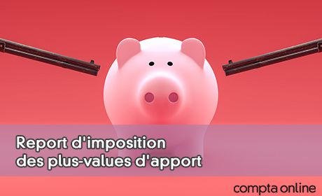 Report d'imposition des plus-values d'apport