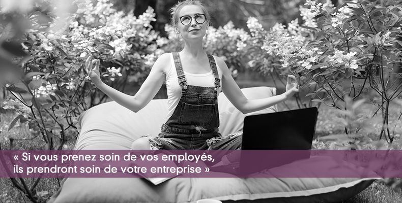 « Si vous prenez soin de vos employés, ils prendront soin de votre entreprise »