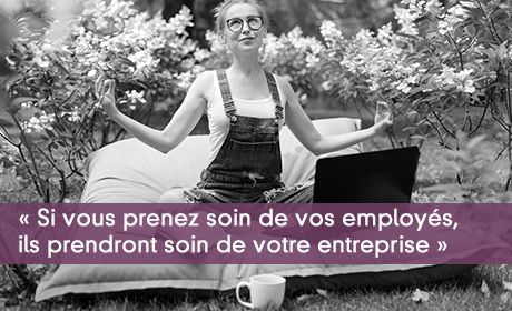  Si vous prenez soin de vos employs, ils prendront soin de votre entreprise 