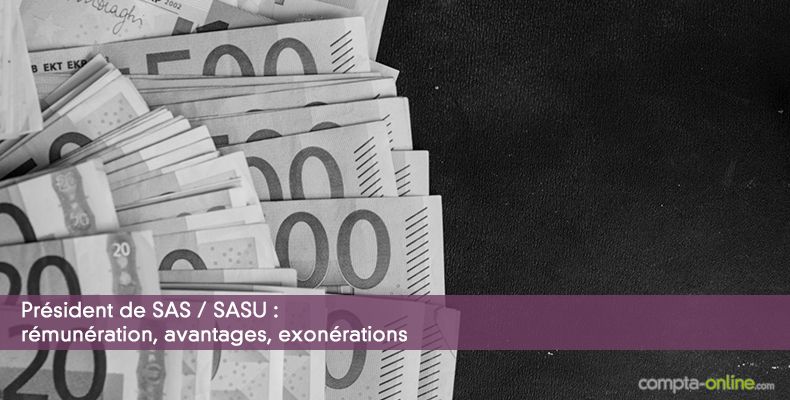 Président de SAS / SASU : rémunération, avantages, exonérations