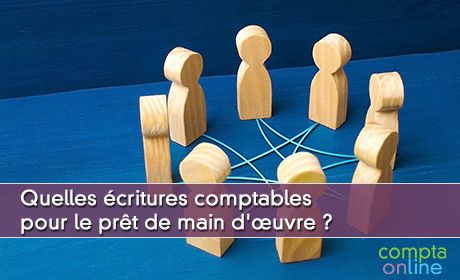 Quelles critures comptables pour le prt de main d'uvre ?