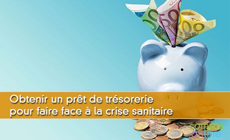 Obtenir un prt de trsorerie pour faire face la crise sanitaire