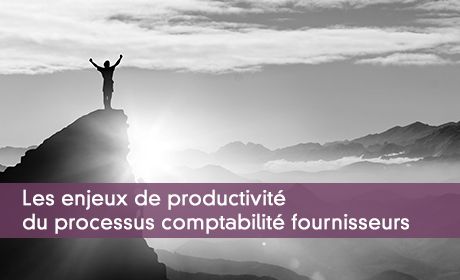 Les enjeux de productivité du processus comptabilité fournisseurs
