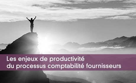 Les enjeux de productivit du processus comptabilit fournisseurs