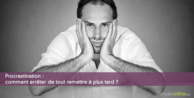 Procrastination : comment arrêter de tout remettre à plus tard ?