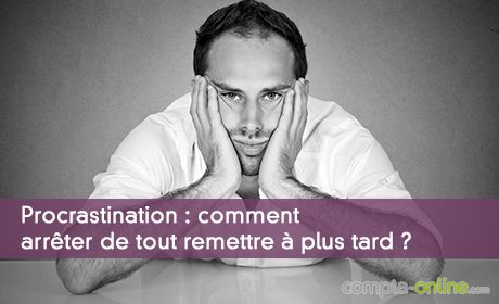 Procrastination : comment arrêter de tout remettre à plus tard ?