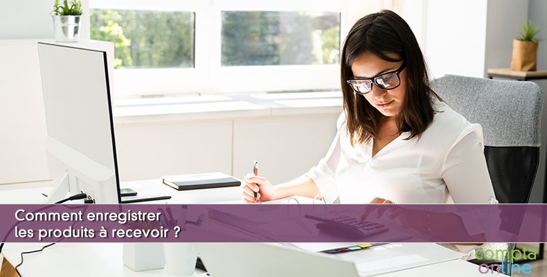 Comptabilisation des produits à recevoir