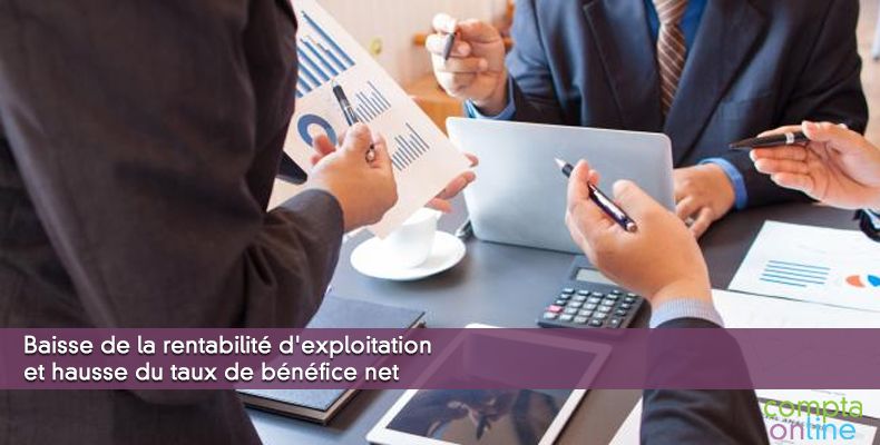 Baisse de la rentabilité d'exploitation et hausse du taux de bénéfice net