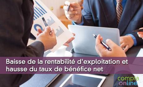 Baisse de la rentabilit d'exploitation et hausse du taux de bnfice net