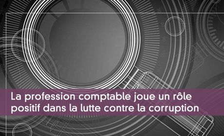 La profession comptable joue un rôle positif dans la lutte contre la corruption