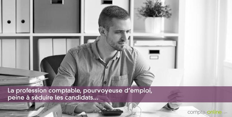 La profession comptable , pourvoyeuse d'emploi, peine à séduire les candidats...