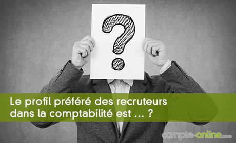 Le profil préféré des recruteurs dans la comptabilité est … ?