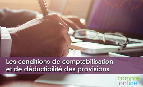 Les conditions de comptabilisation et de dductibilit des provisions