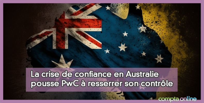 La crise de confiance en Australie pousse PwC  resserrer son contrle