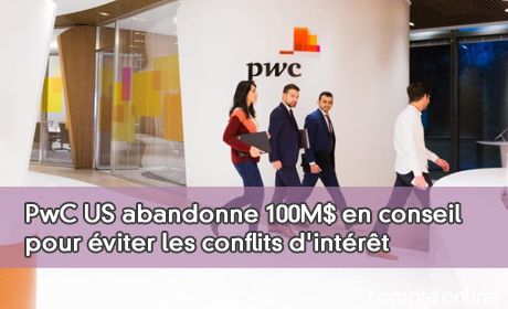 PwC US abandonne 100M$ en conseil pour viter les conflits d'intrt