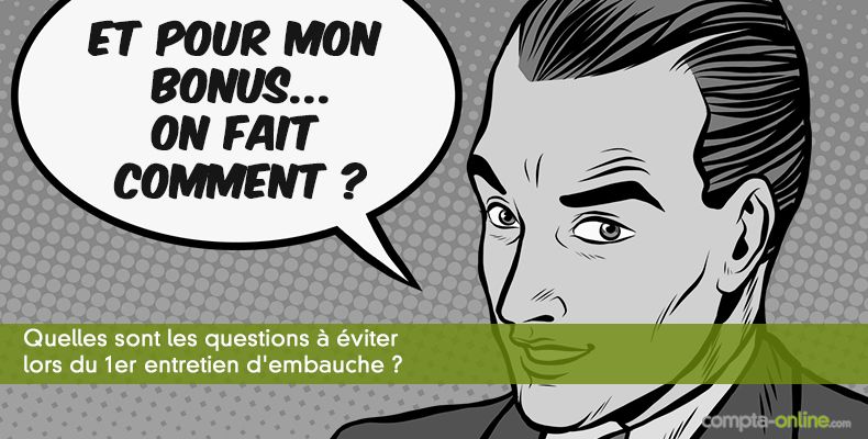 Quelles sont les questions à éviter lors du 1er entretien d'embauche ?