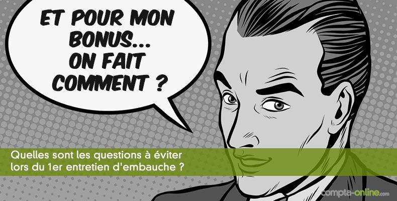 Quelles sont les questions  viter lors du 1er entretien d'embauche ?