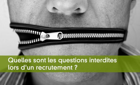 Quelles sont les questions interdites lors d'un recrutement ?