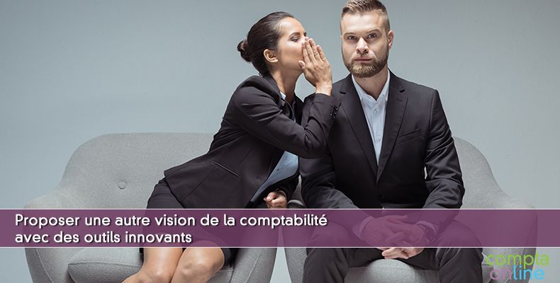 Proposer une autre vision de la comptabilité avec des outils innovants