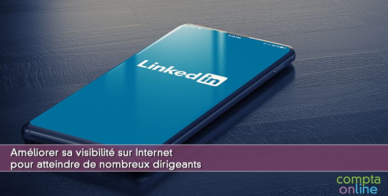 Améliorer sa visibilité sur Internet pour atteindre de nombreux dirigeants