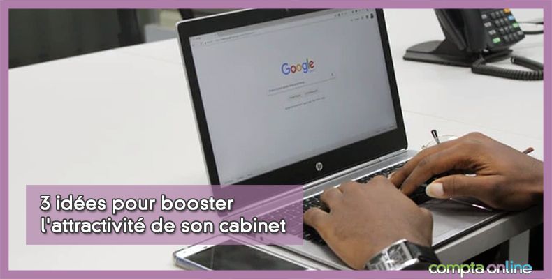 3 idées pour booster l'attractivité de son cabinet