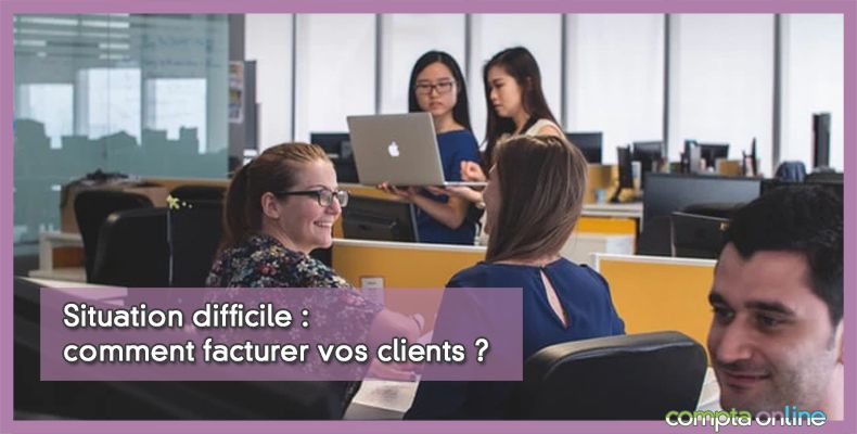 Situation difficile : comment facturer vos clients ?