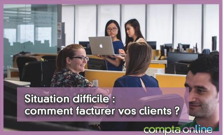 Situation difficile : comment facturer vos clients ?