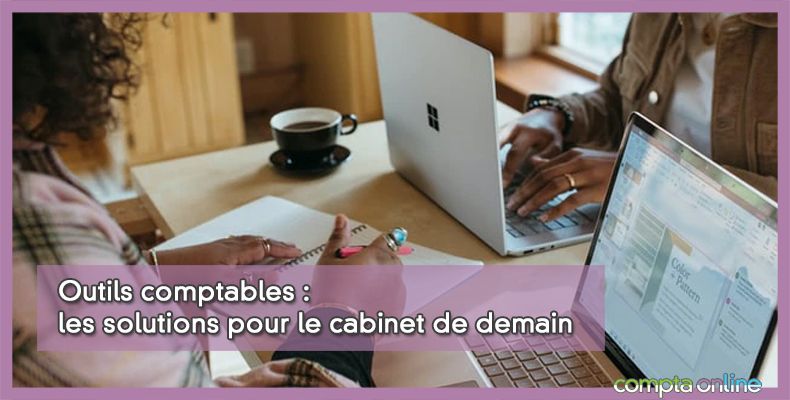 Outils comptables : les solutions pour le cabinet de demain