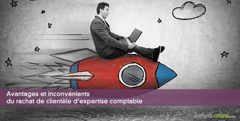 Avantages et inconvénients du rachat de clientèle d'expertise comptable