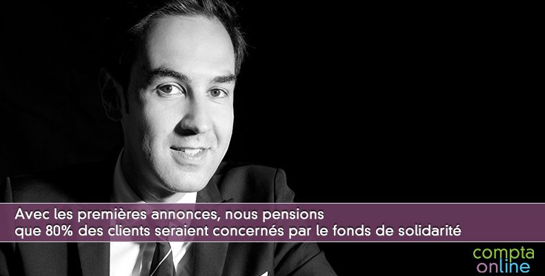Nous pensions que 80% des clients seraient concernés par le fonds de solidarité