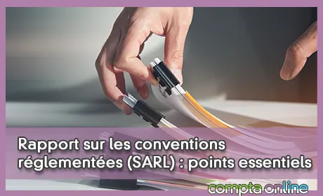 Rapport sur les conventions réglementées (SARL) : points essentiels