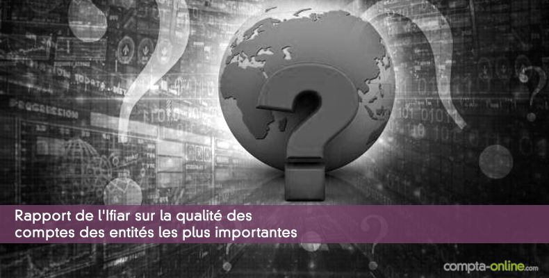 Rapport de l'Ifiar sur la qualité des comptes des entités les plus importantes