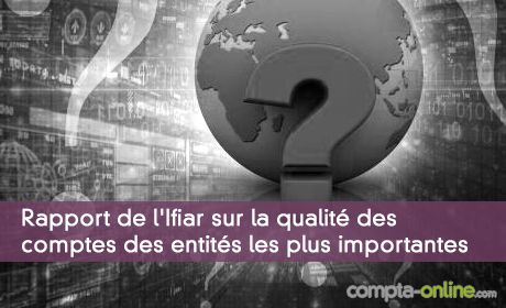 Rapport de l'Ifiar sur la qualité des comptes des entités les plus importantes
