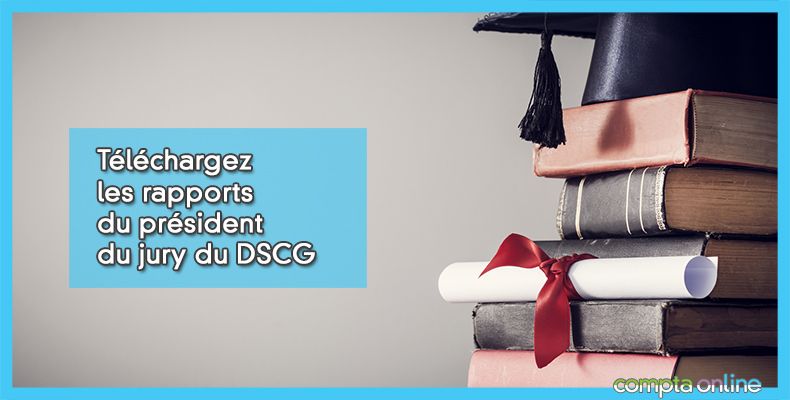 Téléchargez les rapports du président du jury du DSCG