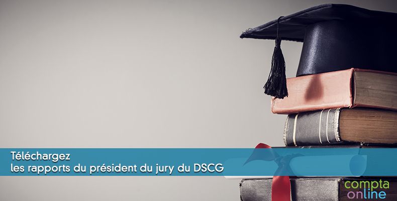 Téléchargez les rapports du président du jury du DSCG